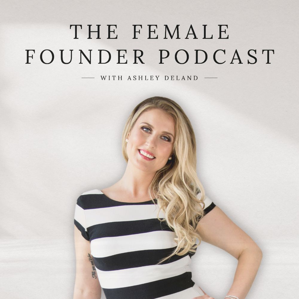 The Female Founder Podcast with Ashley Deland cover